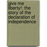 Give Me Liberty!: The Story Of The Declaration Of Independence door Russell Freedman