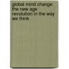 Global Mind Change: The New Age Revolution In The Way We Think door Willis Harman