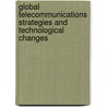Global Telecommunications Strategies And Technological Changes door Gerard Pogorel