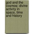 God And The Cosmos: Divine Activity In Space, Time And History