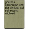 Goethes Italienreise Und Der Einfluss Auf Seine Pers Nlichkeit by Katharina Sasse