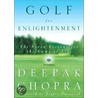 Golf For Enlightenment: The Seven Lessons For The Game Of Life by Dr Deepak Chopra