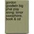Gordon Goodwin Big Phat Play Along: Tenor Saxophone, Book & Cd