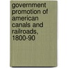 Government Promotion Of American Canals And Railroads, 1800-90 door Carter Goodrich