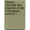 Histoire Naturelle Des Insectes Et Des Mollusques, Volume 1... door Adrian Antelme