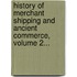 History Of Merchant Shipping And Ancient Commerce, Volume 2...