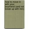 How to Move in With Your Boyfriend (And Not Break Up With Him) by Tiffany Current