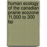 Human Ecology Of The Canadian Prairie Ecozone 11,000 To 300 Bp door B.A. Nicholson