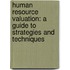 Human Resource Valuation: A Guide To Strategies And Techniques