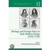 Ideology And Foreign Policy In Early Modern Europe (1650-1750) door Gijs Rommelse
