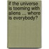 If The Universe Is Teeming With Aliens ... Where Is Everybody?