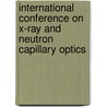 International Conference On X-Ray And Neutron Capillary Optics by Muradin A. Kumakhov