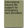 International Trauma Life Support For Emergency Care Providers door John Itls Campbell