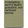 Investigating Earth's Desert, Grassland, and Rainforest Biomes by Britannica Educational Publishing