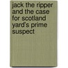 Jack The Ripper And The Case For Scotland Yard's Prime Suspect door Robert House