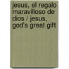 Jesus, El Regalo Maravilloso De Dios / Jesus, God's Great Gift door Zondervan Publishing