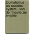 Journalismus Als Soziales System - Von Der Theorie Zur Empirie