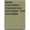 Kaiser Maximilian I. - Inszenierung Von Kaiser- Und Reichsidee by Pia-Loreen Kramm