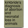 Kirkbride's Diagnosis Of Abortion And Neonatal Loss In Animals door Bradley L. Njaa