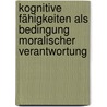 Kognitive Fähigkeiten als Bedingung moralischer Verantwortung by Malte Engel