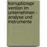 Korruptionspr Vention Im Unternehmen - Analyse Und Instrumente by Jorg Viebranz