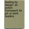 Leading By Design: An Action Framework For Plc At Work Leaders door Eric Twadell