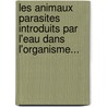 Les Animaux Parasites Introduits Par L'Eau Dans L'Organisme... door Rapha L. Blanchard