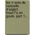 Les Tr Sors De Vaisselle D'Argent Trouv?'s En Gaule, Part 1...