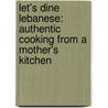 Let's Dine Lebanese: Authentic Cooking From A Mother's Kitchen door Nuhad Andary Helal