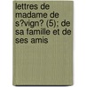 Lettres De Madame De S?Vign? (5); De Sa Famille Et De Ses Amis door Marie De Rabutin Sevigne