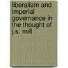 Liberalism And Imperial Governance In The Thought Of J.S. Mill door Timothy Smith