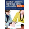Librarian's Handbook For Seeking, Writing, And Managing Grants by Sylvia D. Hall-Ellis