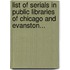 List Of Serials In Public Libraries Of Chicago And Evanston...