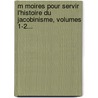 M Moires Pour Servir L'Histoire Du Jacobinisme, Volumes 1-2... door Barruel (Abb ).