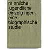 M Nnliche Jugendliche Einzelg Nger - Eine Biographische Studie door Annette Weber