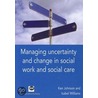 Managing Uncertainty and Change in Social Work and Social Care door Ken Johnson