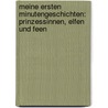 Meine ersten Minutengeschichten: Prinzessinnen, Elfen und Feen by Manfred Mai