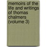Memoirs Of The Life And Writings Of Thomas Chalmers (Volume 3) door Unknown Author