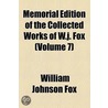 Memorial Edition Of The Collected Works Of W.J. Fox (Volume 7) by William Johnson Fox