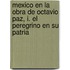 Mexico En La Obra de Octavio Paz, I. El Peregrino En Su Patria