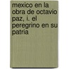 Mexico En La Obra de Octavio Paz, I. El Peregrino En Su Patria door Cctavio Paz