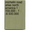 Michelin Road Atlas North America 1 : 159.000 - 1 : :8.500.000 by Unknown