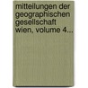 Mitteilungen Der Geographischen Gesellschaft Wien, Volume 4... door Geographische Gesellschaft (Wien)