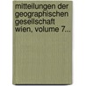 Mitteilungen Der Geographischen Gesellschaft Wien, Volume 7... by Geographische Gesellschaft (Wien)