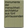 Monumente der Menschheit - Architektur aus fünf Jahrtausenden door Flaminia Bartolini