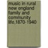 Music In Rural New England Family And Community Life,1870-1940