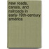 New Roads, Canals, and Railroads in Early-19th-century America