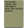 New Roads, Canals, and Railroads in Early-19th-century America by Kurt Ray