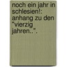 Noch Ein Jahr In Schlesien!: Anhang Zu Den "Vierzig Jahren..". by Karl Von Holtei