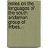 Notes On The Languages Of The South Andaman Group Of Tribes...